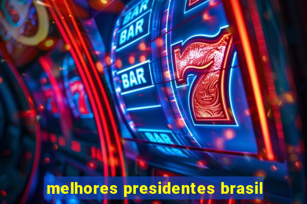 melhores presidentes brasil